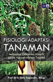 Fisiologi Adaptasi Tanaman [Terhadap Cekaman Abiotik pada Agroekosistem Tropika]