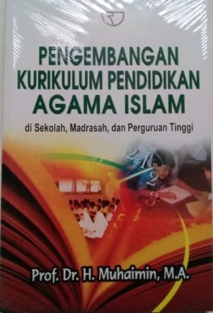 Pengembangan Kurikulum Pendidikan Agama Islam [di Sekolah, Madrasah, dan Perguruan Tinggi]