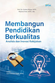 Membangun Pendidikan Berkualitas [Analisis dan Inovasi Kebijakan]