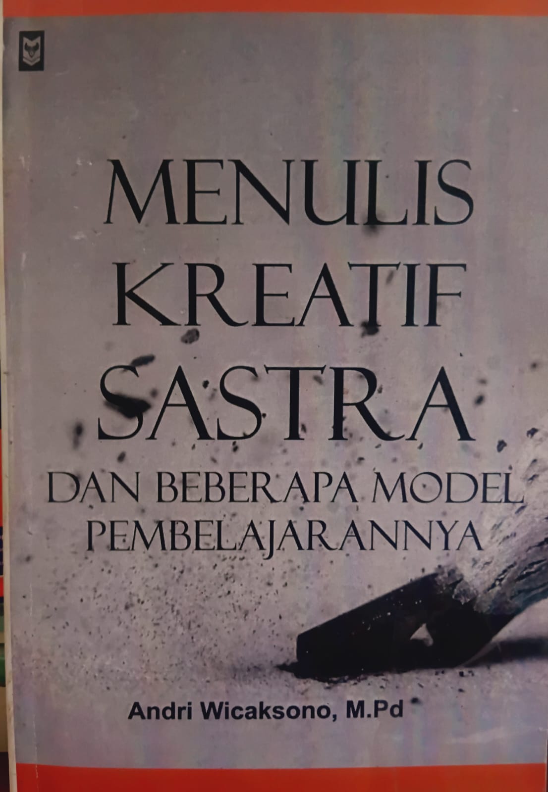 MENULIS KREATIF SASTRA [dan Beberapa Model Pembelajarannya