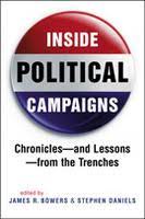 INSIDE POLITICAL CAMPAIGNS Chronicles and Leassons From The Trenches