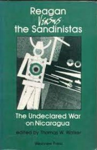 Reagan Versus The Sandinistas : The Undecleared War on Nicargua