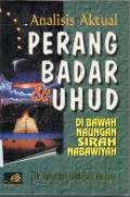 Analisis Perang Badar dan Uhud;dibawah naugan sirah nabawiyah