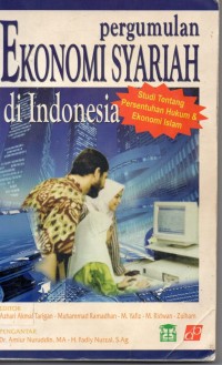 Pergumulan Ekonomi Syariah di Indonesia;studi tentang persatuan hukum dan ekonomi islam