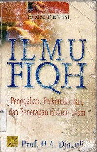 Ilmu Fiqh;penggalian, perkembangan dan Penerapan Hukum Islam