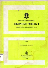 Buku Materi Pokok Ekonomi Publik 1 : EKON4330/3 SKS/Modul 6 - 9