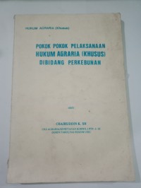 Image of Pokok-Pokok Pelaksanaan Hukum Agraria (Khusus) Dibidang Perkebunan