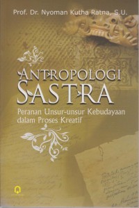 Image of Antropologi Sastra [Peranan Unsur-unsur Kebudayaan dalam Proses Kreatif]