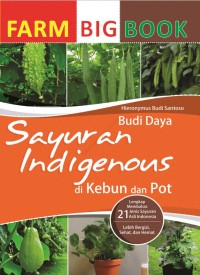 Image of FARM BIG BOOK : Budidaya Sayuran Indigenous di Kebun dan Pot