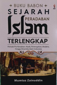 Image of SEJARAH PERADABAN ISLAM TERLENGKAP [Periode Pra-Kenabian, Klasik, Pertengahan, Modren, hingga Dinamika Islam Indonesia]