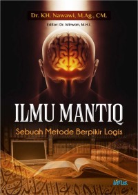Image of ILMU MANTIQ [Sebuah Metode Berfikir Logis]
