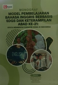 Image of (MONOGRAF) Model Pembelajaran Bahasa Inggris Berbasis SDGS dan Keterampilan Abad Ke-21 [Upaya Membentuk Karakter Siswa di Indonesia]