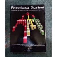 Image of Pengembangan Organisasi : Pendekatan Sistem yang Menyeluruh untuk Mencapai Perubahan Positif dalam Setiap Organisasi Usaha