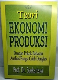 Image of Teori Ekonomi Produksi [Dengan Pokok Bahasan Analisis Fungsi Cobb-Douglas]