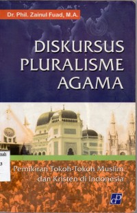Image of Diskursus Pluralisme Agama;pemikiran tokoh-tokoh muslim dan kristen di indonesia