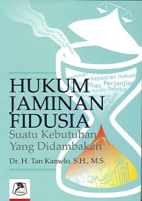 Image of Hukum Jaminan Fidusia [Suatu Kebutuhan yang Didambakan]